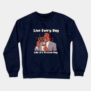 Live Every Day Like It's Pretzel Day Crewneck Sweatshirt